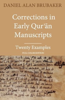 Corrections in Early Qur&#702;&#257;n Manuscripts: Twenty Examples (FULL COLOR EDITION) 1