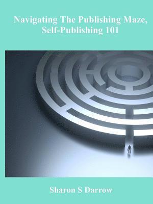 bokomslag Navigating The Publishing Maze, Self-Publishing 101
