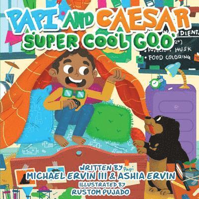 Papi and Caesar: Super Cool Goo 1