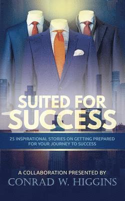 Conrad W. Higgins - Suited For Success: 25 Inspirational Stories on Getting Prepared for Your Journey to Success, Häftad
