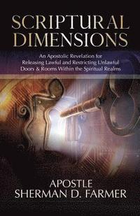 bokomslag Scriptural Dimensions: An Apostolic Revelation for Releasing Lawful and Restricting Unlawful Doors & Rooms within the Spiritual Realms