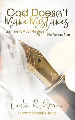 God Doesn't Make Mistakes: Learning How Our Missteps Fit Into His Perfect Plan 1