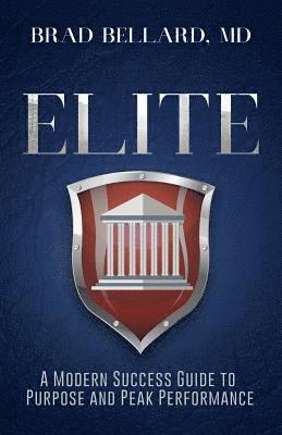 Elite: A Modern Success Guide to Purpose and Peak Performance 1