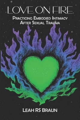 Love on Fire: Practicing Embodied Intimacy After Sexual Trauma 1