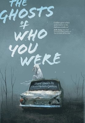 Christopher Golden - The Ghosts of Who You Were, Inbunden