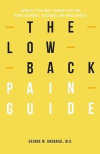 bokomslag The Low Back Pain Guide: Answers To The Most Common Questions About Diagnosis, Treatment, And Spine Surgery