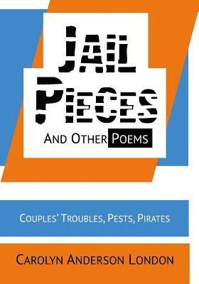 Jail Pieces and Other Poems: Couples' Troubles, Pests, Pirates 1