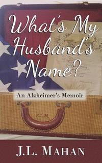 bokomslag What's My Husband's Name?: An Alzheimer's Memoir