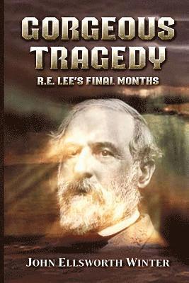 Gorgeous Tragedy: R.E. Lee's Final Months 1