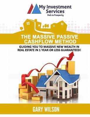 Gary Wilson - The Massive Passive Cashflow Method: Guiding you to massive new wealth in Real Estate in 1 Year or Less Guaranteed!, Häftad
