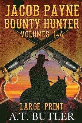 A T Butler, A. T. Butler, A.T. Butler - Jacob Payne, Bounty Hunter, Volumes 1 - 4 Large Print, Häftad