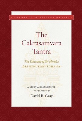 David B. Gray, David B Gray - The Cakrasamvara Tantra (the Discourse of Sri Heruka): A Study and Annotated Translation, Inbunden