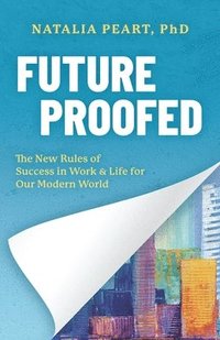 bokomslag Future Proofed: The New Rules of Success in WORK & LIFE for our Modern World