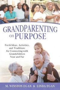 bokomslag Grandparenting on Purpose: Fresh Ideas, Activities, and Traditions for Connecting with Grandchildren Near and Far