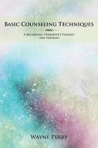 bokomslag Basic Counseling Techniques: A Beginning Therapist's Toolkit