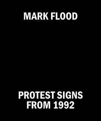Mark Flood: Protest Signs from 1992 1