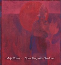 bokomslag Maja Ruznic: Consulting with Shadows