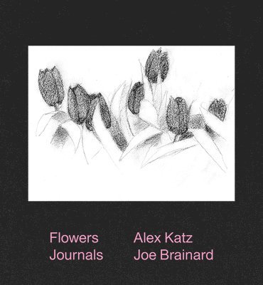 Alex Katz & Joe Brainard: Flowers Journals 1