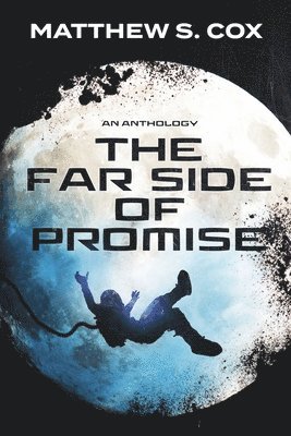 Matthew S. Cox - The Far Side of Promise: an anthology, Häftad