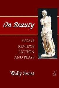 bokomslag On Beauty: Essays, Reviews, Fiction, and Plays