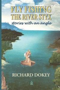 bokomslag Fly Fishing the River Styx: Stories with an Angle