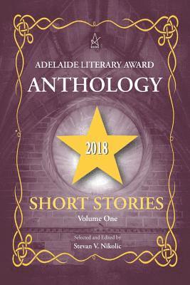 Adelaide Literary Award Anthology 2018: Short Stories, Volume One 1