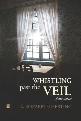 bokomslag Whistling Past the Veil: Short Stories