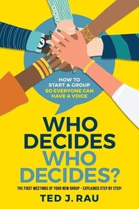 bokomslag Who decides who decides? How to start a group so everyone can have a voice