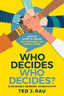 Who decides who decides? How to start a group so everyone can have a voice 1