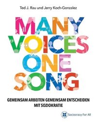 bokomslag Many Voices One Song. Gemeinsam Arbeiten, Gemeinsam Entscheiden Mit Soziokratie