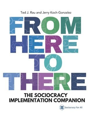 From Here to There: The Sociocracy Implementation Companion