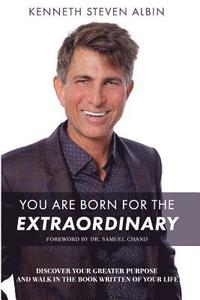 bokomslag You Are Born for the Extraordinary: Discover Your Greater Purpose and Walk in the Book Written of Your Life