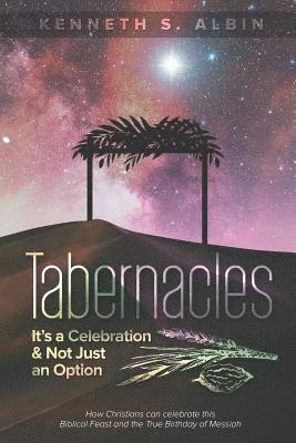 bokomslag Tabernacles: It's a Celebration & Not Just an Option!: How Christians Can Celebrate This Biblical Feast and the True Birthday of Messiah