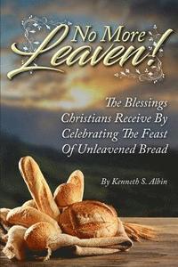 bokomslag No More Leaven!: The Blessings Christians Receive by Celebrating the Feast of Unleavened Bread