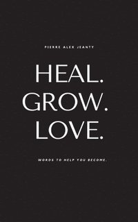 bokomslag Heal. Grow. Love.