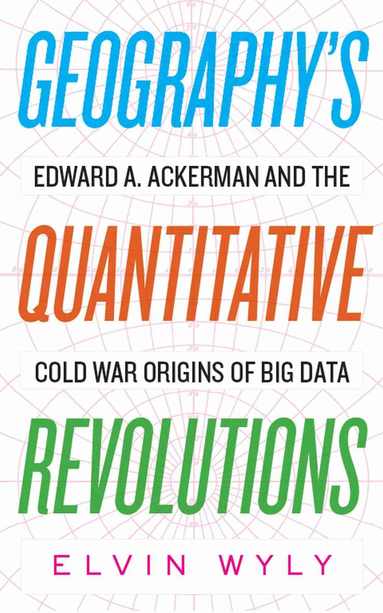 Elvin Wyly - Geography's Quantitative Revolutions, Inbunden
