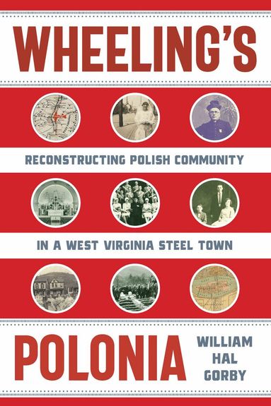 William Hal Gorby - Wheeling's Polonia, Inbunden