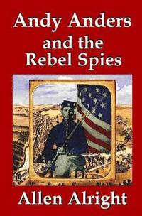 bokomslag Andy Anders and the Rebel Spies