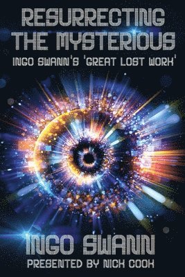 Ingo Swann, Nick Cook - Resurrecting the Mysterious, Häftad