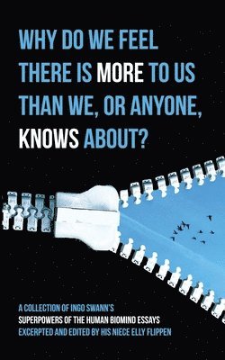 Ingo Swann, Elly Flippen - Why Do We Feel There is More to Us Than We, or Anyone, Knows?, Häftad