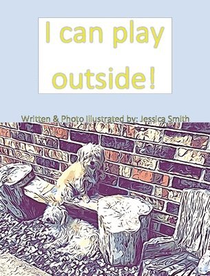 Jessica Smith - I can play outside!, Inbunden