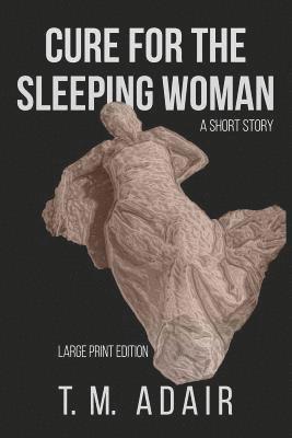 Cure for the Sleeping Woman: Large Print Edition 1