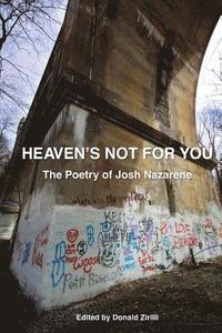 bokomslag Heaven's Not for You: The Poetry of Josh Nazarene