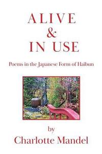 bokomslag Alive and In Use: Poems in the Japanese Form of Haibun