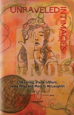 Lisa Loving, Paula Gillison, Sema Wray - Unraveled Intimacies, Häftad