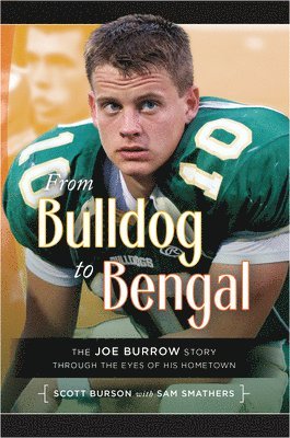 Scott Burson, Sam Smathers - From Bulldog to Bengal: The Joe Burrow Story Through the Eyes of His Hometown, Häftad