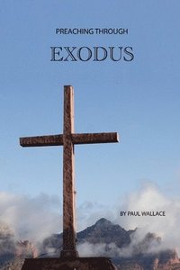 bokomslag Preaching Through Exodus: Applying the Book of Exodus to Today