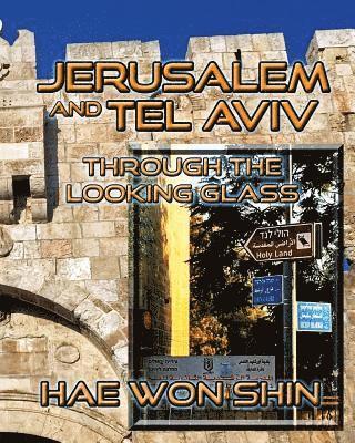 Hae Won Shin - Jerusalem and Tel Aviv Through the Looking Glass: A Photographic Exploration, Häftad