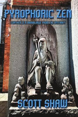 Scott Shaw - Pyrophoric Zen: Further Zen Ramblings from the Internet, Häftad