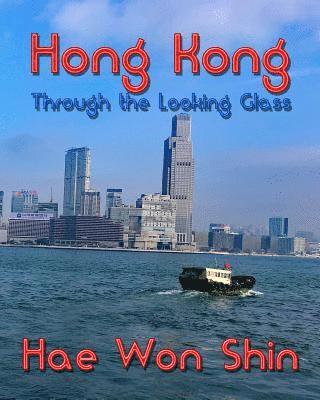 Hae Won Shin - Hong Kong Through the Looking Glass: A Photographic Exploration, Häftad